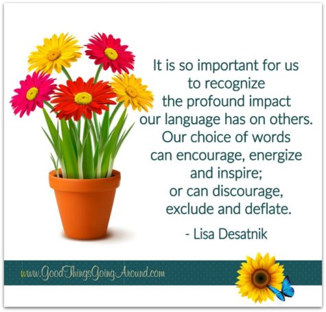 Words can inspire or deflate people. Choose them wisely. A quote from Lisa Desatnik